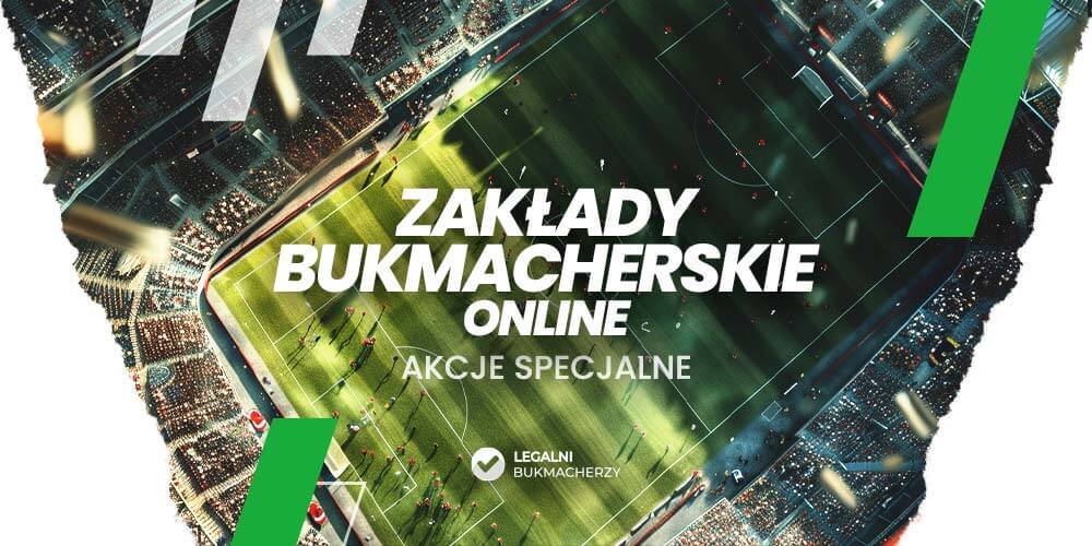 Zakłady Bukmacherskie Online – akcje specjalne