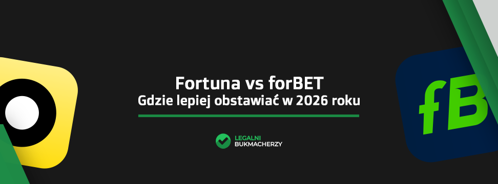 Fortuna czy forBET – gdzie lepiej obstawiać w 2026 roku